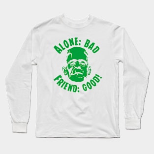 Alone: Bad Friend: Good Long Sleeve T-Shirt